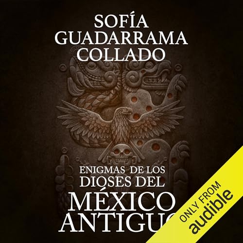 Enigmas de los dioses del México antiguo