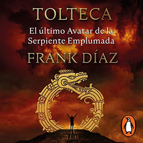 Tolteca. El último Avatar de la Serpiente Emplumada